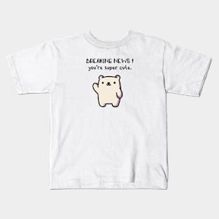 Breaking News! you're super cute. Kids T-Shirt